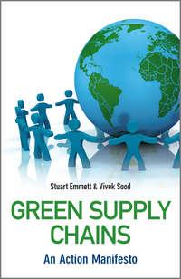 Green Supply Chains. An Action Manifesto - Emmett Stuart
