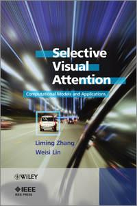 Selective Visual Attention. Computational Models and Applications, Lin  Weisi książka audio. ISDN33830766