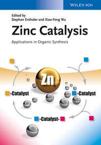 Zinc Catalysis. Applications in Organic Synthesis - Wu Xiao-Feng