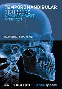 Temporomandibular Disorders. A Problem-Based Approach - Gray Robin