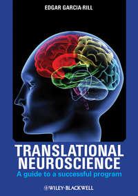 Translational Neuroscience. A Guide to a Successful Program - Edgar Garcia-Rill