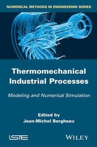 Thermo-Mechanical Industrial Processes. Modeling and Numerical Simulation - Jean-Michel Bergheau