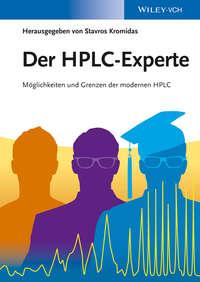 Der HPLC-Experte. Möglichkeiten und Grenzen der modernen HPLC - Stavros Kromidas