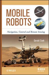 Mobile Robots. Navigation, Control and Remote Sensing, Gerald  Cook audiobook. ISDN34364272