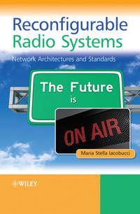 Reconfigurable Radio Systems. Network Architectures and Standards - Maria Iacobucci