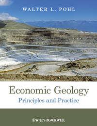 Economic Geology. Principles and Practice - Walter Pohl