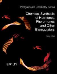 Chemical Synthesis of Hormones, Pheromones and Other Bioregulators - Kenji Mori