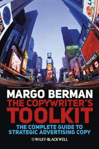 The Copywriters Toolkit. The Complete Guide to Strategic Advertising Copy, Margo  Berman Hörbuch. ISDN34374128
