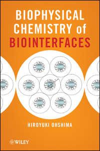 Biophysical Chemistry of Biointerfaces - Hiroyuki Ohshima