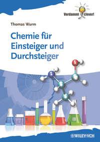 Chemie für Einsteiger und Durchsteiger - Thomas Wurm