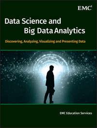 Data Science and Big Data Analytics. Discovering, Analyzing, Visualizing and Presenting Data - EMC Services