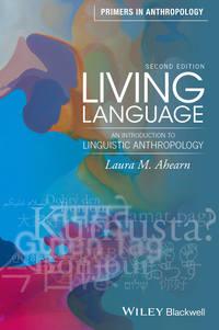 Living Language. An Introduction to Linguistic Anthropology - Laura Ahearn