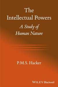 The Intellectual Powers. A Study of Human Nature - P. M. S. Hacker