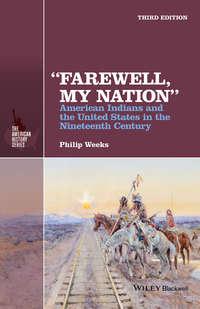«Farewell, My Nation». American Indians and the United States in the Nineteenth Century, Philip  Weeks audiobook. ISDN34397743