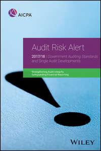 Audit Risk Alert. Government Auditing Standards and Single Audit Developments: Strengthening Audit Integrity 2017/18,  Hörbuch. ISDN34403287