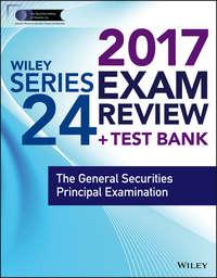 Wiley FINRA Series 24 Exam Review 2017. The General Securities Principal Examination,  audiobook. ISDN34404512