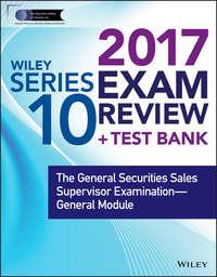 Wiley FINRA Series 10 Exam Review 2017. The General Securities Sales Supervisor Examination -- General Module,  audiobook. ISDN34404528