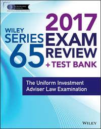 Wiley FINRA Series 65 Exam Review 2017. The Uniform Investment Adviser Law Examination,  audiobook. ISDN34404552