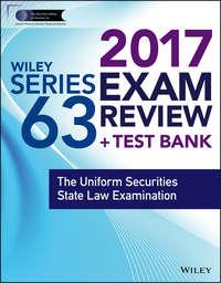 Wiley FINRA Series 63 Exam Review 2017. The Uniform Securities Sate Law Examination,  audiobook. ISDN34404560