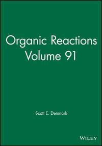 Organic Reactions, Volume 91 - Scott E. Denmark