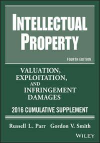 Intellectual Property. Valuation, Exploitation, and Infringement Damages, 2016 Cumulative Supplement - Russell Parr