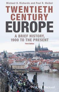 Twentieth-Century Europe. A Brief History, 1900 to the Present - Michael Richards