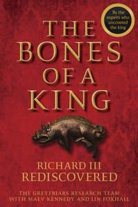 The Bones of a King. Richard III Rediscovered, Lin  Foxhall audiobook. ISDN34437416