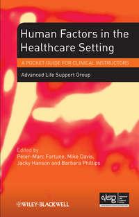 Human Factors in the Health Care Setting. A Pocket Guide for Clinical Instructors, Advanced Life Support Group (ALSG) Hörbuch. ISDN34440008