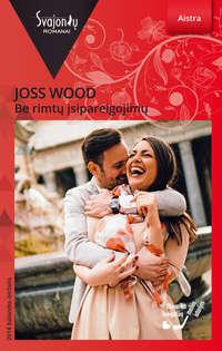 Be rimtų įsipareigojimų - Joss Wood