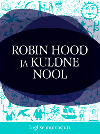 Robin Hood ja kuldne nool - Inglise muinasjutt