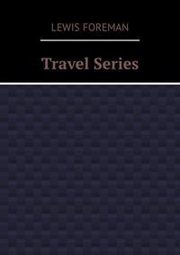 Travel Series - Lewis Foreman