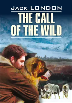 The Call of the Wild / Зов предков. Книга для чтения на английском языке - Джек Лондон