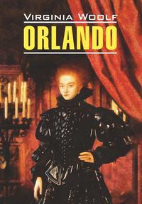 Orlando / Орландо. Книга для чтения на английском языке - Вирджиния Вулф