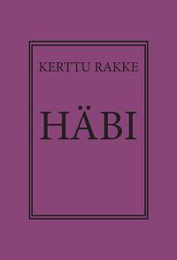 Häbi - Kerttu Rakke