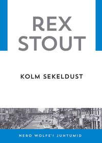 Kolm sekeldust - Rex Stout