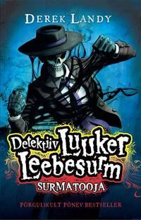 Detektiiv Luuker Leebesurm 6: Surmatooja - Derek Landy