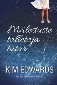 Mälestuste talletaja tütar - Kim Edwards