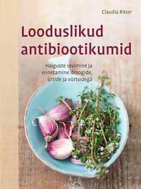 Looduslikud antibiootikumid - Клаудия Риттер