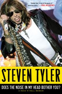 Does the Noise in My Head Bother You?: The Autobiography - Steven Tyler