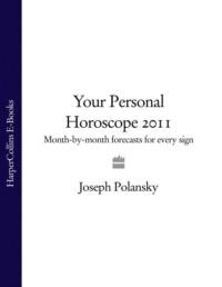 Your Personal Horoscope 2011: Month-by-month Forecasts for Every Sign, Joseph  Polansky audiobook. ISDN39746905
