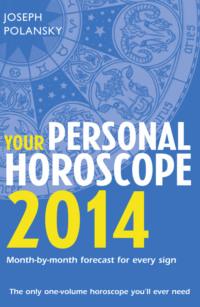 Your Personal Horoscope 2014: Month-by-month forecasts for every sign, Joseph  Polansky аудиокнига. ISDN39746921