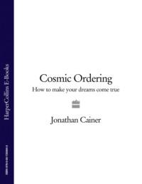 Cosmic Ordering: How to make your dreams come true - Jonathan Cainer