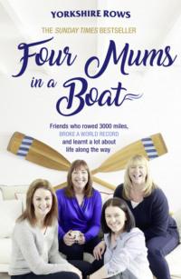 Four Mums in a Boat: Friends who rowed 3000 miles, broke a world record and learnt a lot about life along the way, Janette  Benaddi аудиокнига. ISDN39747169