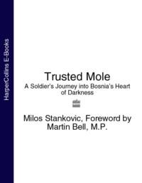 Trusted Mole: A Soldier’s Journey into Bosnia’s Heart of Darkness, Martin  Bell аудиокнига. ISDN39747193