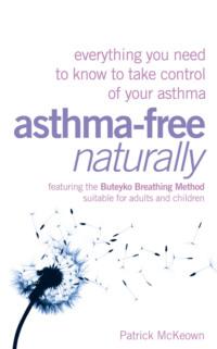 Asthma-Free Naturally: Everything you need to know about taking control of your asthma - Patrick McKeown