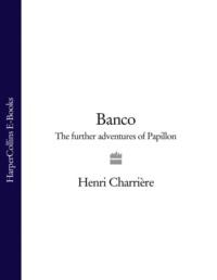 Banco: The Further Adventures of Papillon - Анри Шарьер