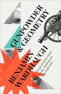 Gunpowder and Geometry: The Life of Charles Hutton, Pit Boy, Mathematician and Scientific Rebel, Benjamin  Wardhaugh książka audio. ISDN39747385