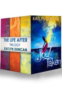 The Life After Trilogy: Soul Taken / Soul Possessed / Soul Betrayed, Katlyn  Duncan аудиокнига. ISDN39747449