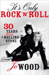 It′s Only Rock ′n′ Roll: Thirty Years with a Rolling Stone, Jo  Wood audiobook. ISDN39747489