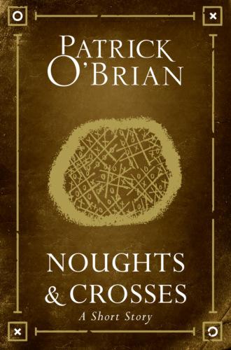 Noughts and Crosses: A Short Story - Patrick O’Brian